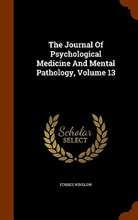 The Journal Of Psychological Medicine And Mental Pathology, Volume 13