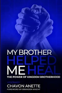 My Brother Helped Me Heal: The Power of Kingdom Brotherhood
