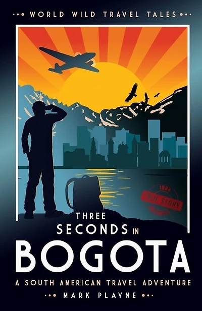 3 Seconds In Bogotá: The Gripping True Story Of Two Backpackers Who Fell Into The Hands Of The Colombian Underworld.