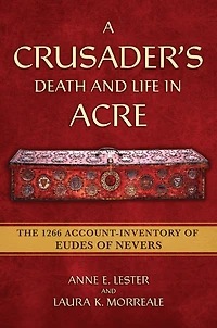 A Crusader's Death and Life in Acre: The 1266 Account-Inventory of Eudes of Nevers