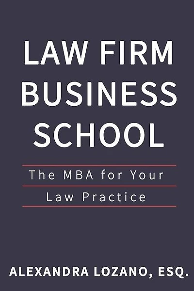 Law Firm Business School: The Mba For Your Law Practice