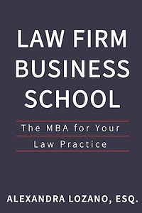 Law Firm Business School: The Mba For Your Law Practice