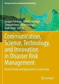 Communication, Science, Technology, and Innovation in Disaster Risk Management: Recent Trends and Approaches in South As: Recent Trends and Approaches in South Asia