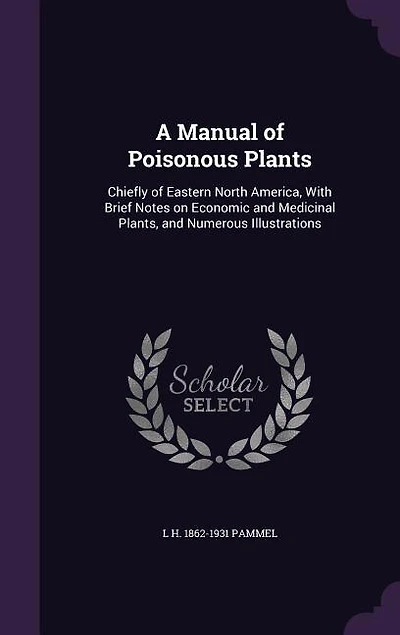 A Manual of Poisonous Plants: Chiefly of Eastern North America, With Brief Notes on Economic and Medicinal Plants