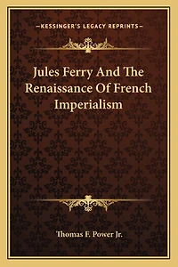 Jules Ferry And The Renaissance Of French Imperialism