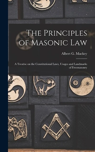 The Principles of Masonic Law: A Treatise on the Constitutional Laws