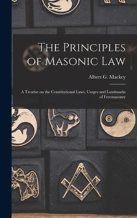 The Principles of Masonic Law: A Treatise on the Constitutional Laws