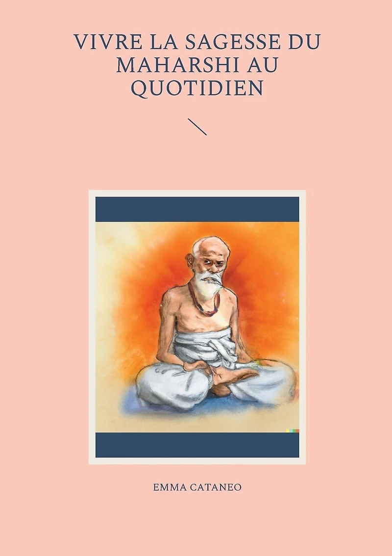 Vivre la sagesse du Maharshi au quotidien