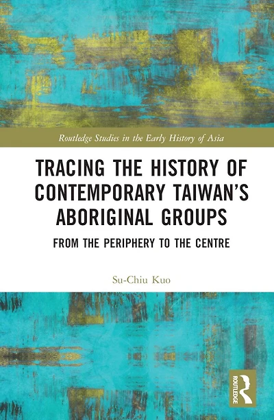 Tracing the History of Contemporary Taiwan's Aboriginal Groups: From Periphery to Centre