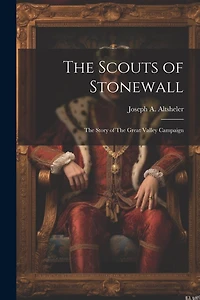 The Scouts of Stonewall: The Story of The Great Valley Campaign