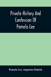 Private History And Confession Of Pamela Lee: Who Was Convicted At Pittsburgh, Pa., December 19Th, 1851, For The Wilful Murder Of Her Husband