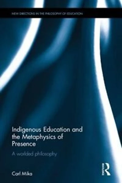 Indigenous Education And The Metaphysics Of Presence: A Worlded Philosophy