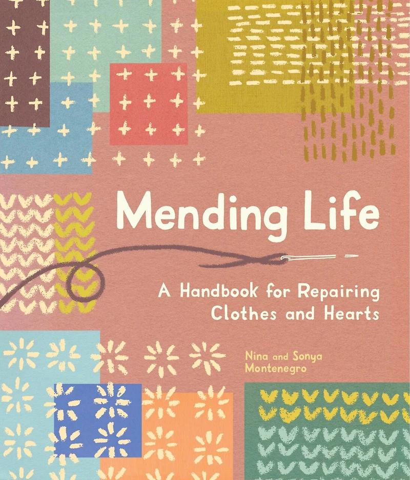 Mending Life: A Handbook for Repairing Clothes and Hearts (and Patching to Practice Sustainable Fashion Fix the You Love)