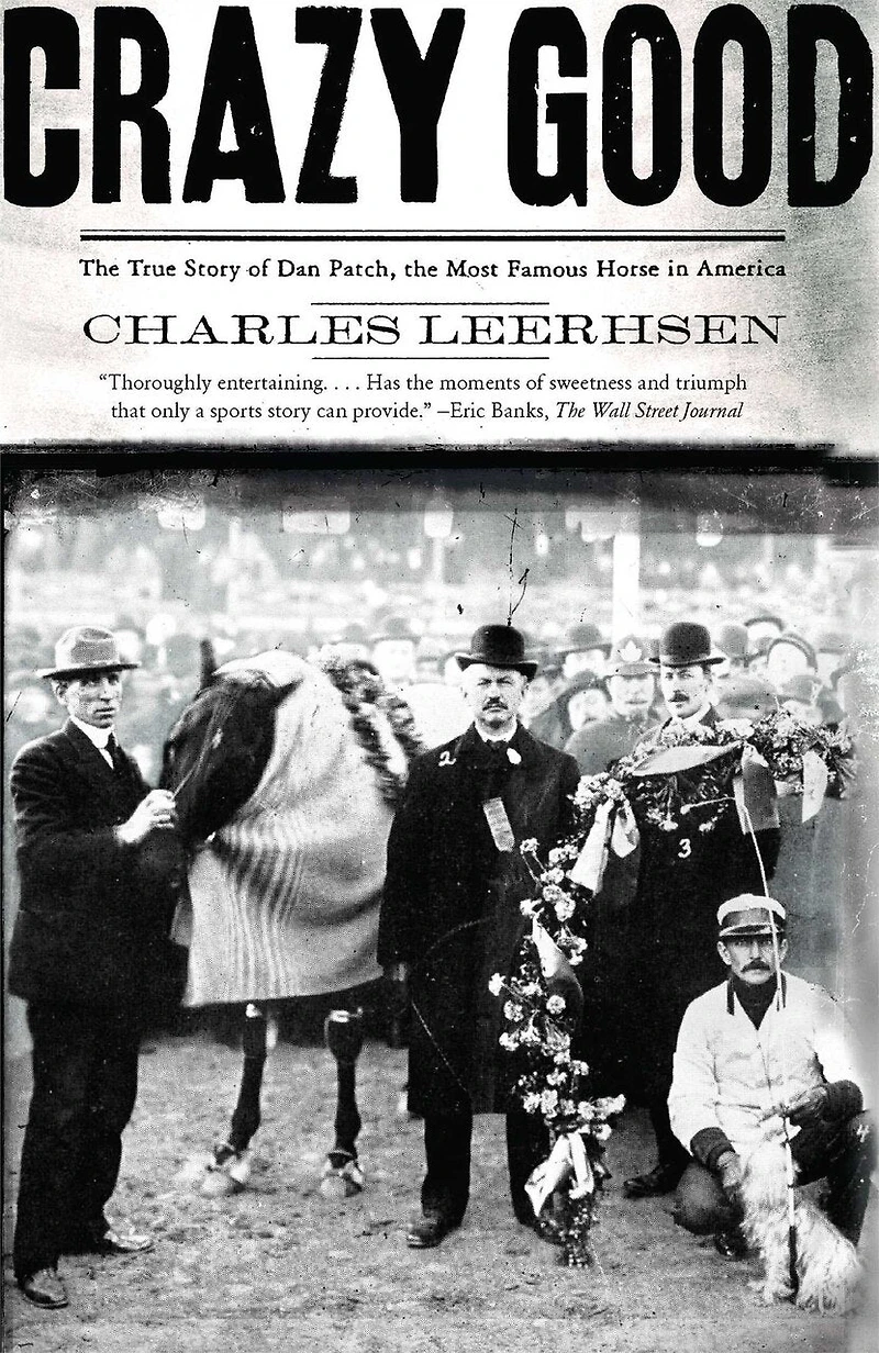 Crazy Good: the True Story of Dan Patch, Most Famous Horse America