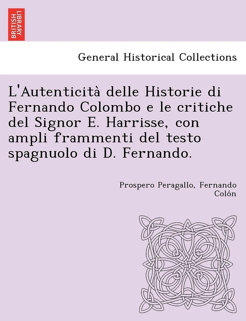 L'Autenticità delle Historie di Fernando Colombo e le critiche del Signor E. Harrisse, con ampli frammenti del testo spagnuolo di D. Fernando.
