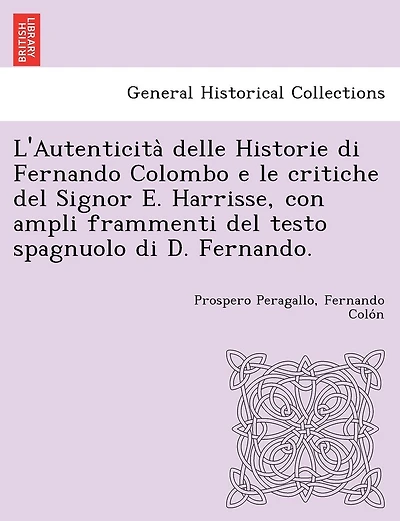 L'Autenticità delle Historie di Fernando Colombo e le critiche del Signor E. Harrisse, con ampli frammenti del testo spagnuolo di D. Fernando.