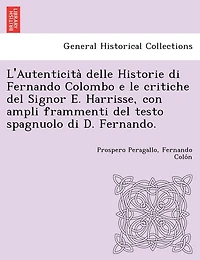 L'Autenticità delle Historie di Fernando Colombo e le critiche del Signor E. Harrisse, con ampli frammenti del testo spagnuolo di D. Fernando.