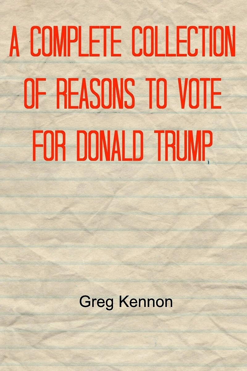 A Complete Collection of Reasons to Vote for Donald Trump