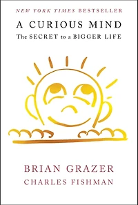 a Curious Mind: The Secret to Bigger Life