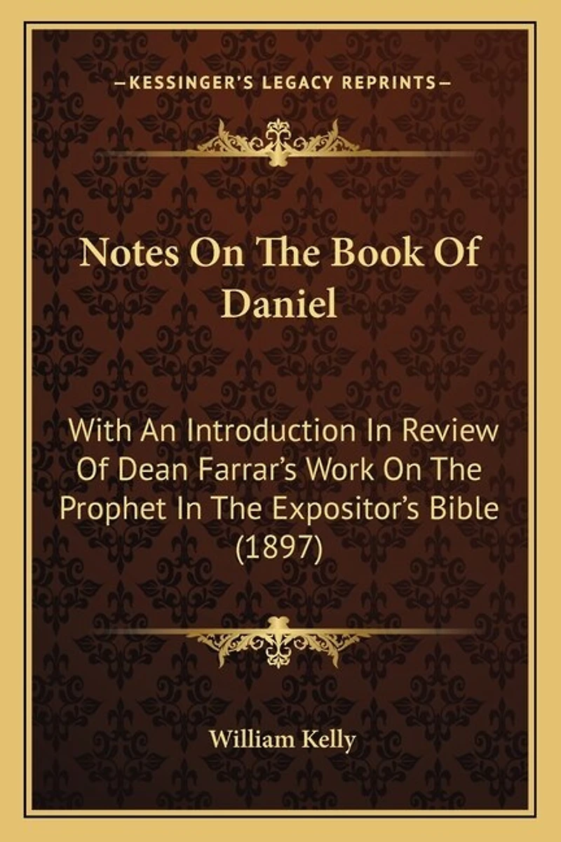 Notes On The Book Of Daniel: With An Introduction In Review Of Dean Farrar's Work On The Prophet In The Expositor's Bible (1897)