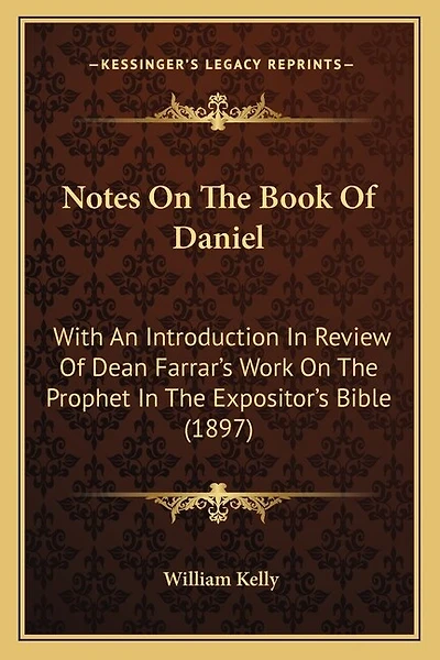 Notes On The Book Of Daniel: With An Introduction In Review Of Dean Farrar's Work On The Prophet In The Expositor's Bible (1897)