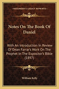 Notes On The Book Of Daniel: With An Introduction In Review Of Dean Farrar's Work On The Prophet In The Expositor's Bible (1897)