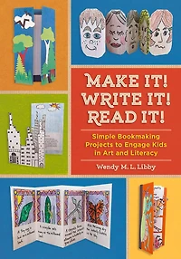 Make It! Write Read It!: Simple Bookmaking Projects To Engage Kids Art And Literacy