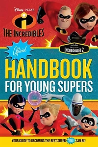 The Incredibles Official Handbook For Young Supers: Your Guide To Becoming The Best Super You Can Be