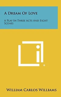 A Dream Of Love: A Play In Three Acts And Eight Scenes