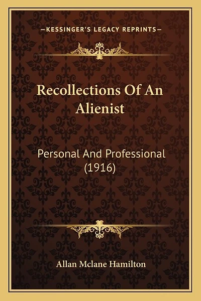 Recollections Of An Alienist: Personal And Professional (1916)