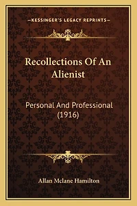 Recollections Of An Alienist: Personal And Professional (1916)