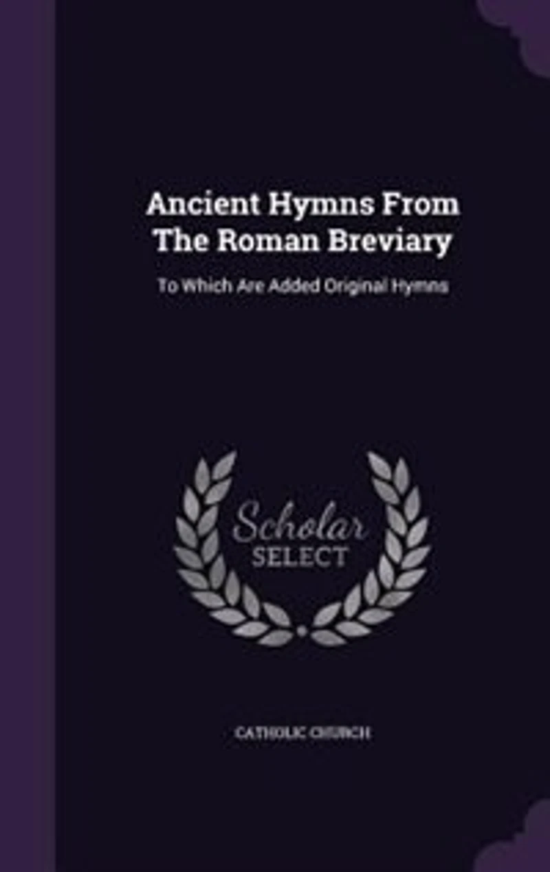 Ancient Hymns From the Roman Breviary: To Which Are Added Original (Classic Reprint)