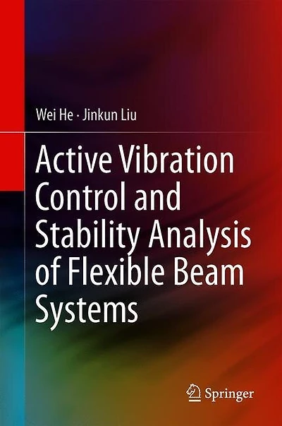 Active Vibration Control And Stability Analysis Of Flexible Beam Systems