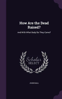 How Are the Dead Raised?: And With What Body Do They Come?