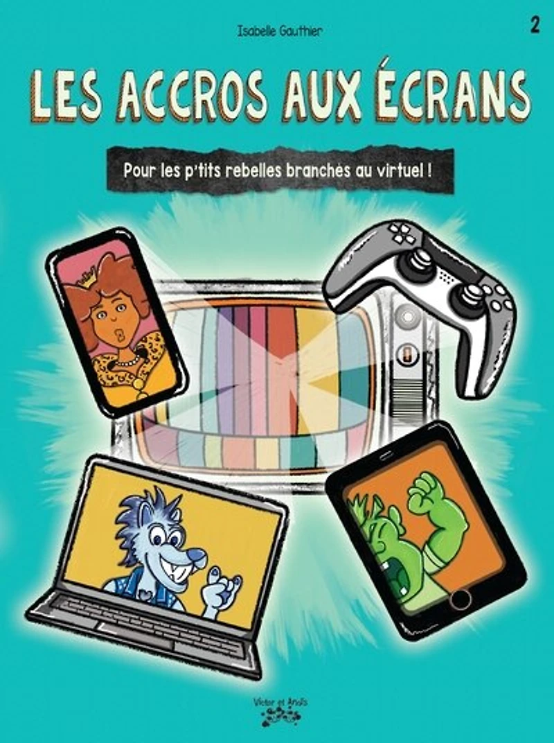 ACCROS AUX ÉCRANS: Pour les p'tits rebelles branchés au virtuel !