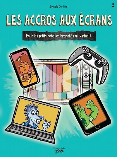 ACCROS AUX ÉCRANS: Pour les p'tits rebelles branchés au virtuel !
