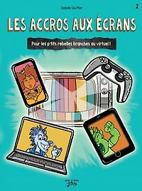 ACCROS AUX ÉCRANS: Pour les p'tits rebelles branchés au virtuel !