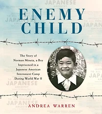 Enemy Child: The Story of Norman Mineta, a Boy Imprisoned Japanese American Internment Camp During World War II
