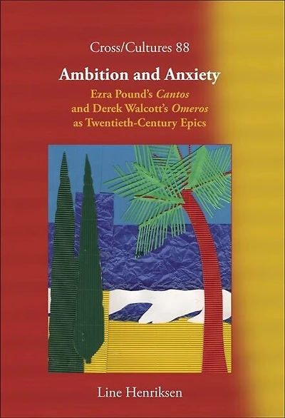 Ambition and Anxiety: Ezra Pound’s Cantos and Derek Walcott’s Omeros as Twentieth-Century Epics