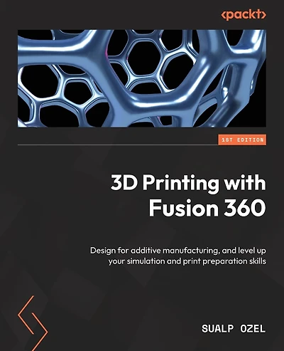 3D Printing with Fusion 360: Design for additive manufacturing