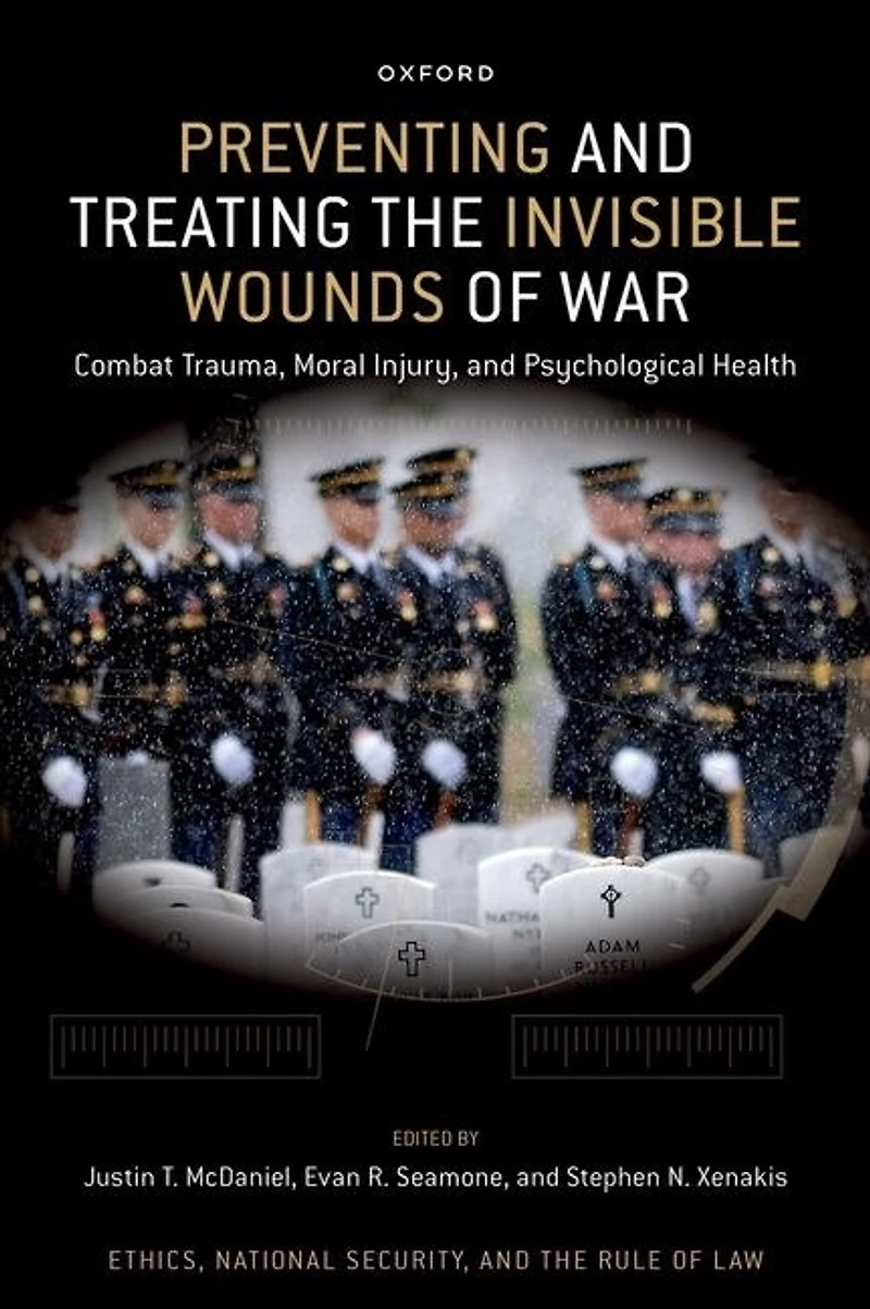 Preventing and Treating the Invisible Wounds of War: Combat Trauma, Moral Injury, Psychological Health