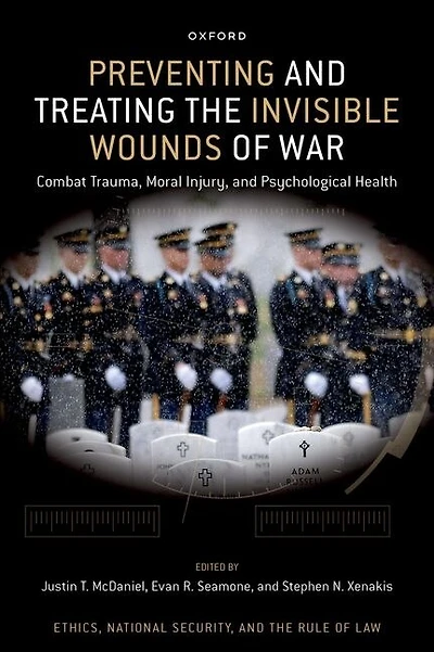 Preventing and Treating the Invisible Wounds of War: Combat Trauma, Moral Injury, Psychological Health