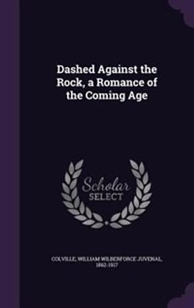 Dashed Against the Rock: A Romance of Coming Age (Classic Reprint)