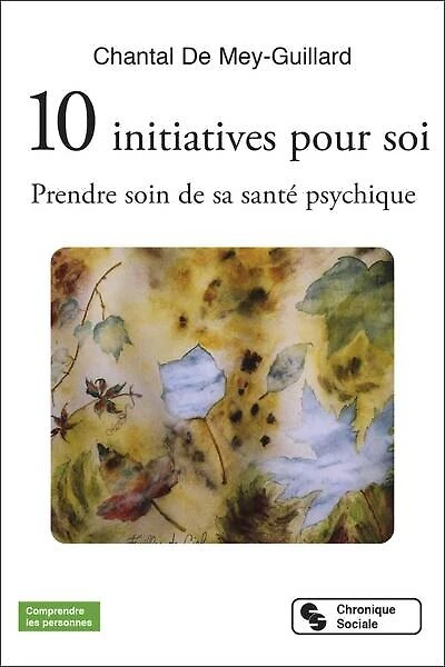 10 initiatives pour soi: prendre soin de sa santé psychique