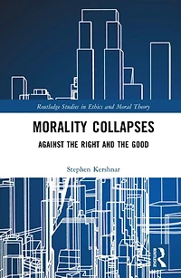Morality Collapses: Against the Right and Good