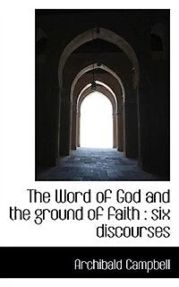 the Word of God and Ground Faith: Six Discourses
