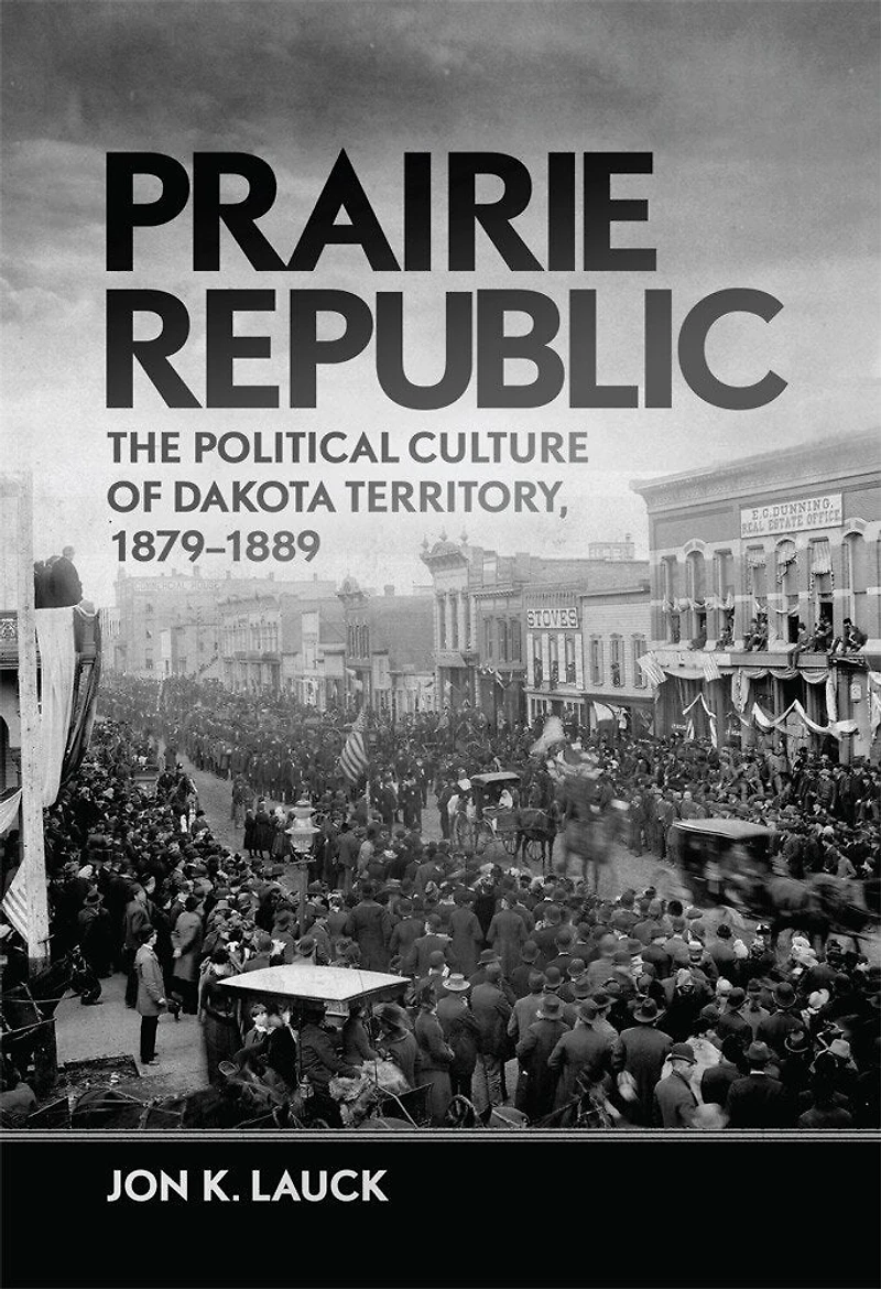 Prairie Republic: The Political Culture Of Dakota Territory, 1879-1889