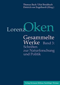 Lorenz Oken - Gesammelte Werke: Band 3: Schriften Zur Naturforschung Und Politik