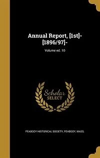 Annual Report, [1st]- [1896/97]-; Volume ed. 10