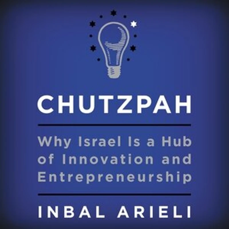 Chutzpah: Why Israel Is A Hub Of Innovation And Entrepreneurship